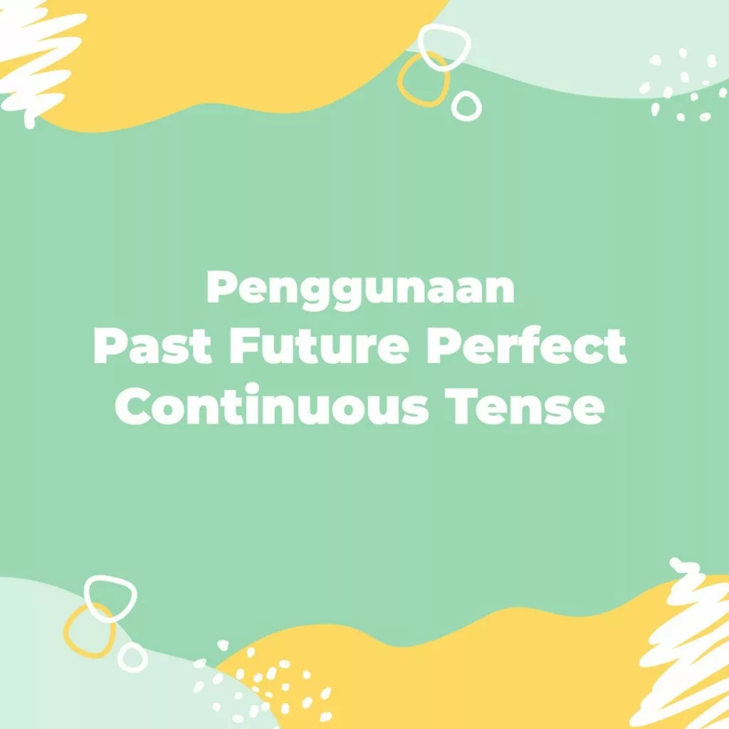 Pembahasan Future Perfect Continuous Tense Dan Tips Cepat Menguasai 3293