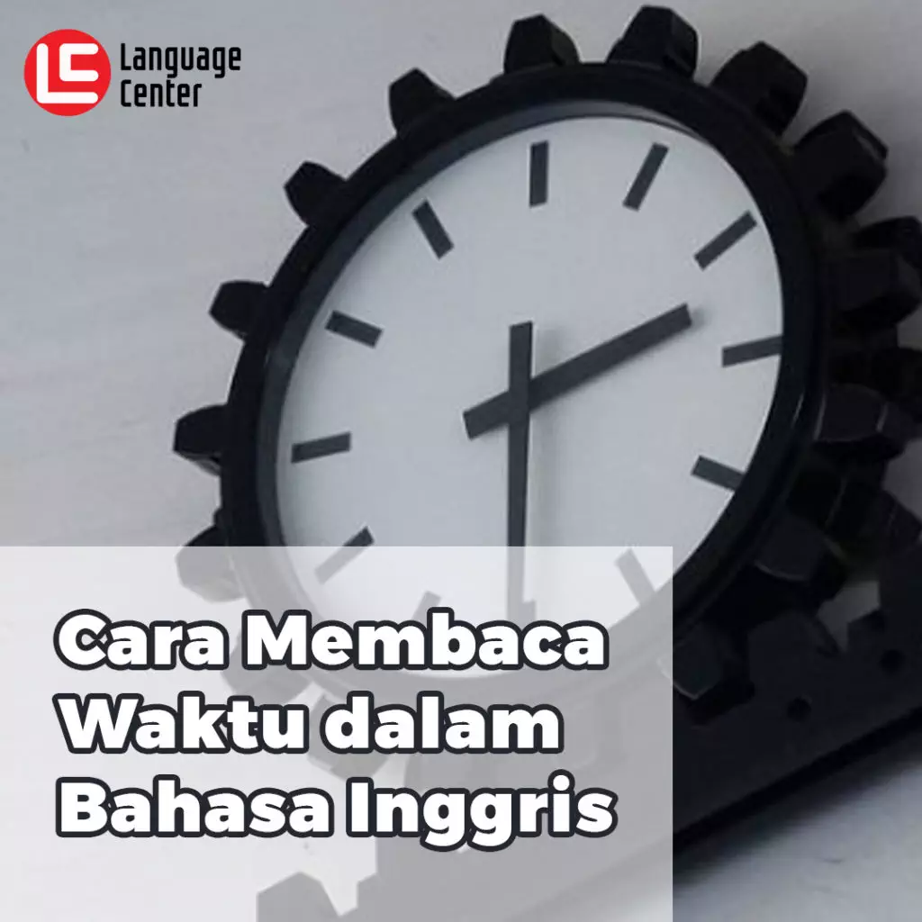 Cara Membaca Waktu Dalam Bahasa Inggris - Kampung Inggris LC Pare