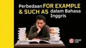 Perbedaan For Example dan Such As dalam Bahasa Inggris